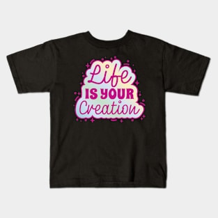 Life Creation Inspirational Quote Kids T-Shirt